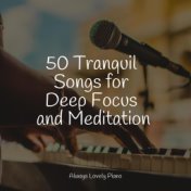 50 Tranquil Songs for Deep Focus and Meditation