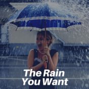 The Rain You Want