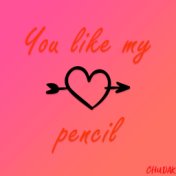 YOU LIKE MY PENCIL