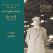 The Moscow Conservatory - Tribute to Rachmaninov. Choral works