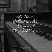 50 Piano Collections for Deep and Peaceful Focus