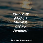 Chillout Music | Mindful Living Ambient