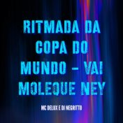 Ritmada da Copa do Mundo - Vai Moleque Ney