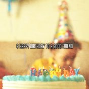 9 Happy Birthday To A Good Friend
