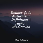 Sonidos de la Naturaleza Definitivos | Sueño | Meditación