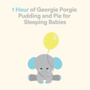 1 Hour of Georgie Porgie Pudding and Pie for Sleeping Babies