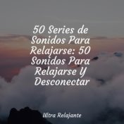 50 Series de Sonidos Para Relajarse: 50 Sonidos Para Relajarse Y Desconectar