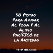 50 Pistas Para Ayudar Al Yoga Y Al Alivio PacíFICO de la Ansiedad