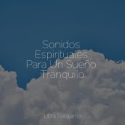 Sonidos Espirituales Para Un Sueño Tranquilo