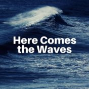 Here Comes the Waves