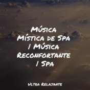 Música Mística de Spa | Música Reconfortante | Spa