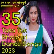 35 Taka Tak Bhojpuri Dance Songs 2023