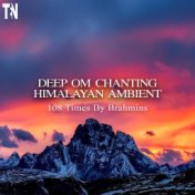 Deep Om Chanting Himalayan Ambient 108 Times by Brahmins