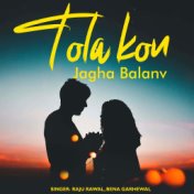 Tola Kon Jagha Balanv