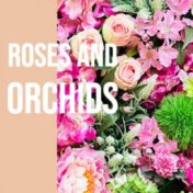 Roses And Orchids