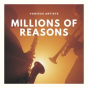 Millions of Reasons
