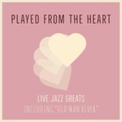 Played From The Heart - Live Jazz Greats Including "Old Man River"