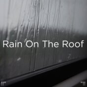 !!" Rain On The Roof "!!