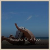 Thoughts Of A Fool