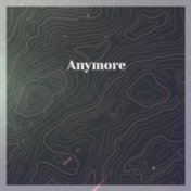 Anymore