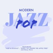Modern Jazz Pop - Featuring "Just a Gigolo", "Don't Sit under the Apple Tree" and Many More