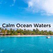 !!" Calm Ocean Waters "!!