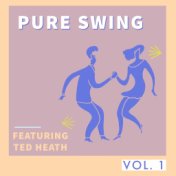 Pure Swing - Vol. 1: Featuring Ted Heath