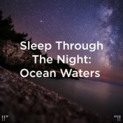 !!" Sleep Through The Night: Ocean Waters  "!!