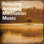 Relaxing Ambient Meditation Music