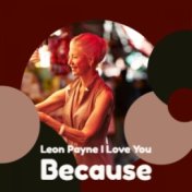 Leon Payne I Love You Because