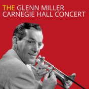 The Glenn Miller Carnegie Hall Concert