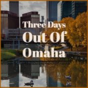 Three Days Out Of Omaha