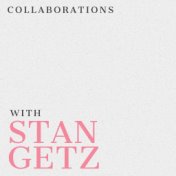 Collaborations with Stan Getz