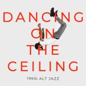 Dancing On the Ceiling (1960s Alt Jazz)