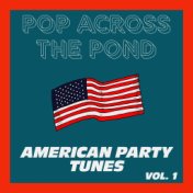 Pop Across The Pond (American Party Tunes) (Vol. 1)