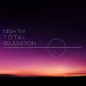 Nightly Total Relaxation - Ambient Chillout Music Mix for Sleep, Stress Relief, Calm, Chill Out 2020