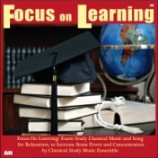 Focus on Learning: Exam Study Classical Music and Songs for Relaxation, to Increase Brain Power and Concentration