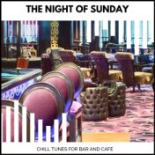 The Night Of Sunday - Chill Tunes For Bar And Cafe