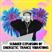 Summer Explosion of Energetic Trance Vibrations