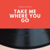 Take Me Where You Go