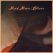 Mad Man Blues