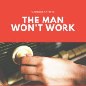 The Man Won't Work