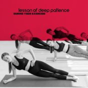 Lesson of Deep Patience During Yoga Exercise