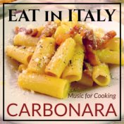 Eat in Italy : Music for Cooking Carbonara