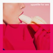 Appetite for Sex: Sensual Music for Couples in Love for Passionate Love and Sex