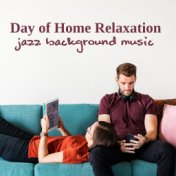 Day of Home Relaxation: Jazz Background Music