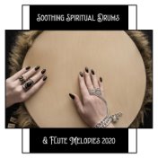 Soothing Spiritual Drums & Flute Melodies 2020