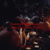 Ambient Sounds of All Hallows Eve