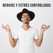 Nervios y Estrés Controlados - Música para Calmar la Ansiedad y el Estrés Innecesario