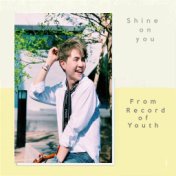Shine on you (From "Record of Youth")
